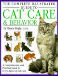 The Complete Illustrated Guide to Cat Care & Behavior: A Comprehensive and Pract