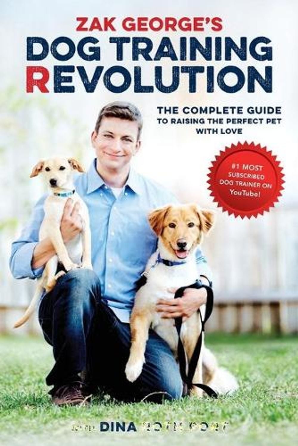 Zak George's Dog Training Revolution: The Complete Guide to Raising the Perfect