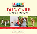 Dog Care and Training: A Complete Illustrated Guide. Carina MacDonald 2009 Knack